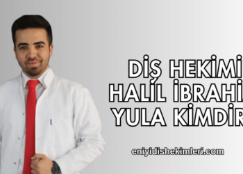 Diş Hekimi Halil İbrahim Yula Kimdir?