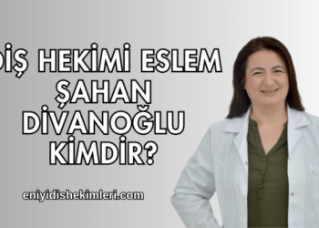 Diş Hekimi Eslem Şahan Divanoğlu Kimdir
