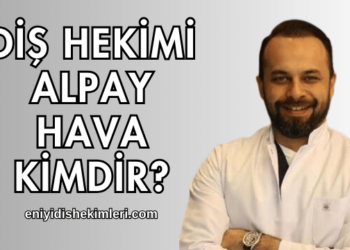 Diş Hekimi Alpay Hava Kimdir