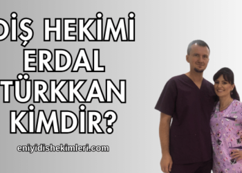 Diş Hekimi Erdal Türkkan Kimdir