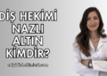 Diş Hekimi Nazlı Altın Kimdir