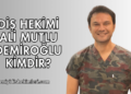 Diş Hekimi Ali Mutlu Demiroğlu Kimdir?