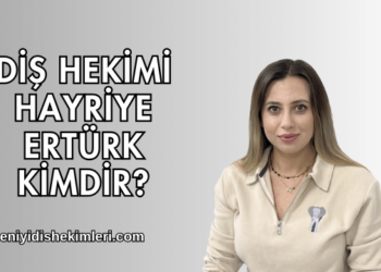 Diş Hekimi Hayriye Ertürk Kimdir?