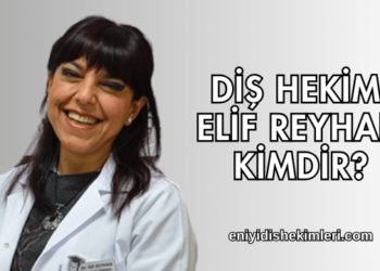 Diş Hekimi Elif REYHAN Kimdir?