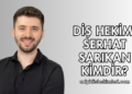 Diş Hekimi Serhat Sarıkan Kimdir?