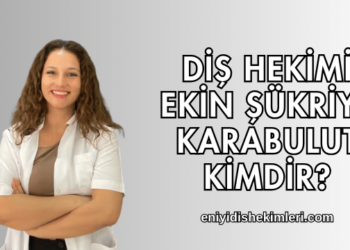 Diş Hekimi Ekin Şükriye Karabulut Kimdir?