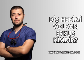 Diş Hekimi Volkan Erkuş Kimdir?