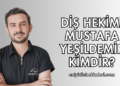 Diş Hekimi Mustafa Yeşildemir Kimdir?