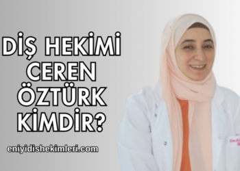 Diş Hekimi Ceren Öztürk Kimdir?