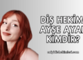 Diş Hekimi Ayşe Ayar Kimdir?