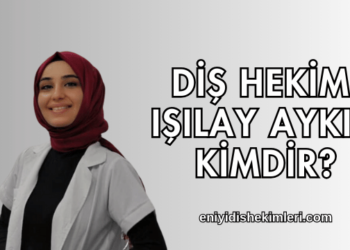 Diş Hekimi Işılay Aykın Kimdir?