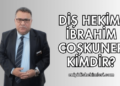 Diş Hekimi İbrahim Coşkuner Kimdir?