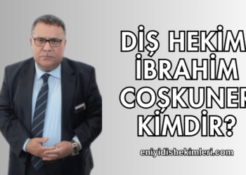 Diş Hekimi İbrahim Coşkuner Kimdir?