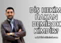Diş Hekimi Hakan Demirok Kimdir?