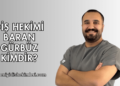Diş Hekimi Baran Gürbüz Kimdir?