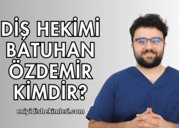 Diş Hekimi Batuhan Özdemir Kimdir?