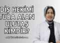 Diş Hekimi Tuba Alan Ulutaş Kimdir?