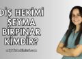 Diş Hekimi Şeyma Birpınar Kimdir