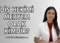 Diş Hekimi Meryem Orak Kimdir?