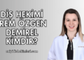 Diş hekimi İrem Özgen Demirel Kimdir