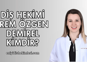 Diş hekimi İrem Özgen Demirel Kimdir