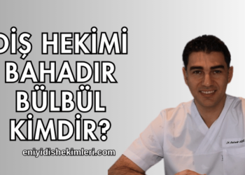 Diş Hekimi Bahadır Bülbül Kimdir?