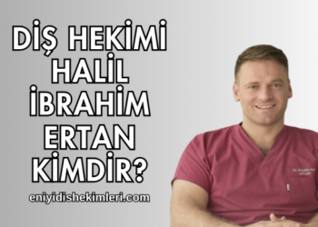 Diş Hekimi Halil İbrahim Ertan Kimdir?