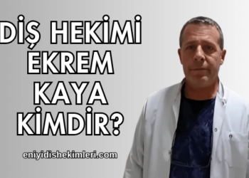 Diş Hekimi Ekrem Kaya Kimdir?