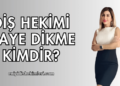 Diş hekimi gaye dikme kimdir