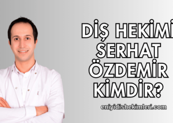 Diş Hekimi Serhat Özdemir Kimdir?