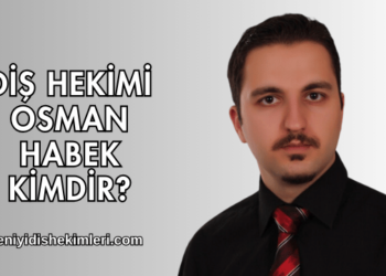 Diş Hekimi Osman Habek Kimdir?