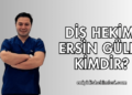 Diş Hekimi Ersin Güler Kimdir?