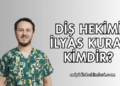 Diş Hekimi İlyas Kural Kimdir?