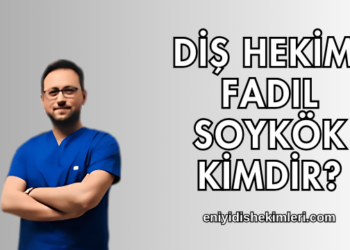 Diş Hekimi Fadıl Soykök Kimdir?