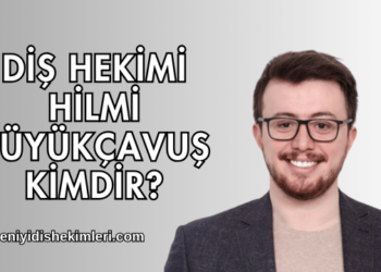 Diş Hekimi Hilmi Büyükçavuş Kimdir?