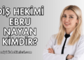 Diş Hekimi Ebru Nayan Kimdir?