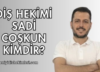 Diş Hekimi Sadi Coşkun Kimdir?