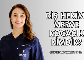 Diş Hekimi Merve Kocacık Kimdir?