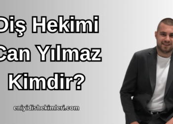 Diş Hekimi Can Yılmaz Kimdir