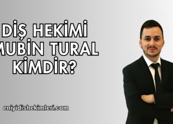 Diş Hekimi Mubin Tural Kimdir