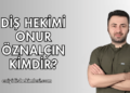 Diş Hekimi Onur Öznalçın Kimdir
