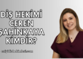 Diş Hekimi Ceren Şahinkaya Kimdir