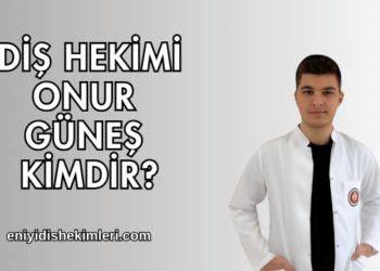 Diş Hekimi Onur Güneş Kimdir?