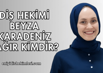 Diş Hekimi Beyza Karadeniz Sağır Kimdir?