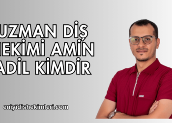 Uzman Diş Hekimi Amin Adil Kimdir?