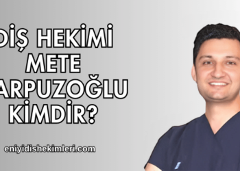 Diş Hekimi Mete Karpuzoğlu Kimdir?