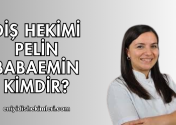 Diş Hekimi Pelin Babaemin Kimdir?