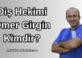 Diş Hekimi Ömer Girgin Kimdir