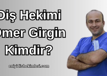 Diş Hekimi Ömer Girgin Kimdir