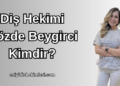 Diş Hekimi Gözde Beygirci Kimdir